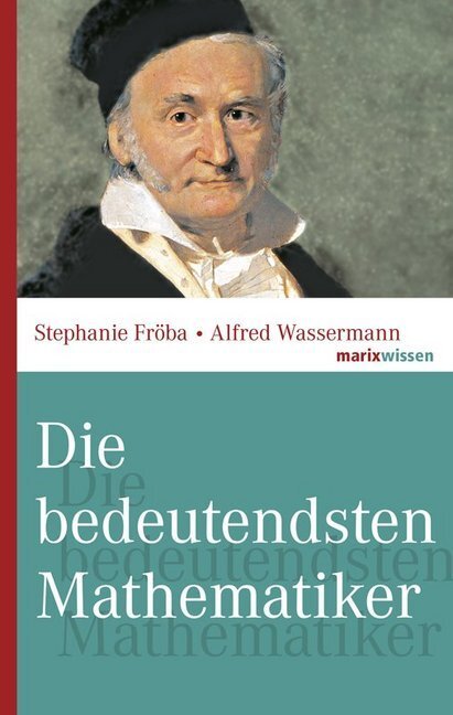 Cover: 9783865399168 | Die bedeutendsten Mathematiker | Stephanie Fröba (u. a.) | Buch | 2007