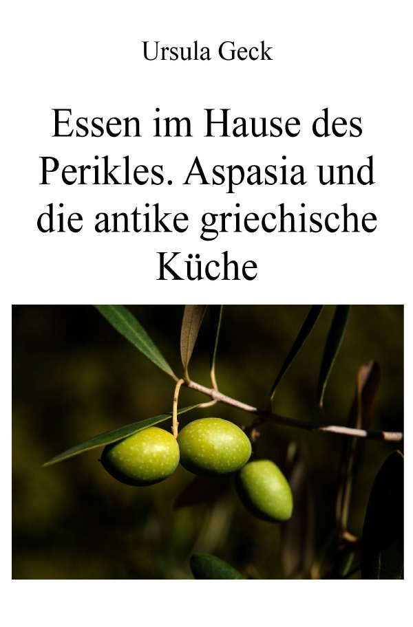 Cover: 9783748523628 | Essen im Hause des Perikles. Aspasia und die antike griechische Küche