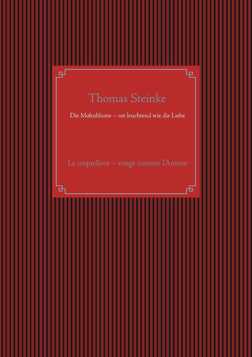 Cover: 9783839131633 | Die Mohnblume ¿ rot leuchtend wie die Liebe | Thomas Steinke | Buch