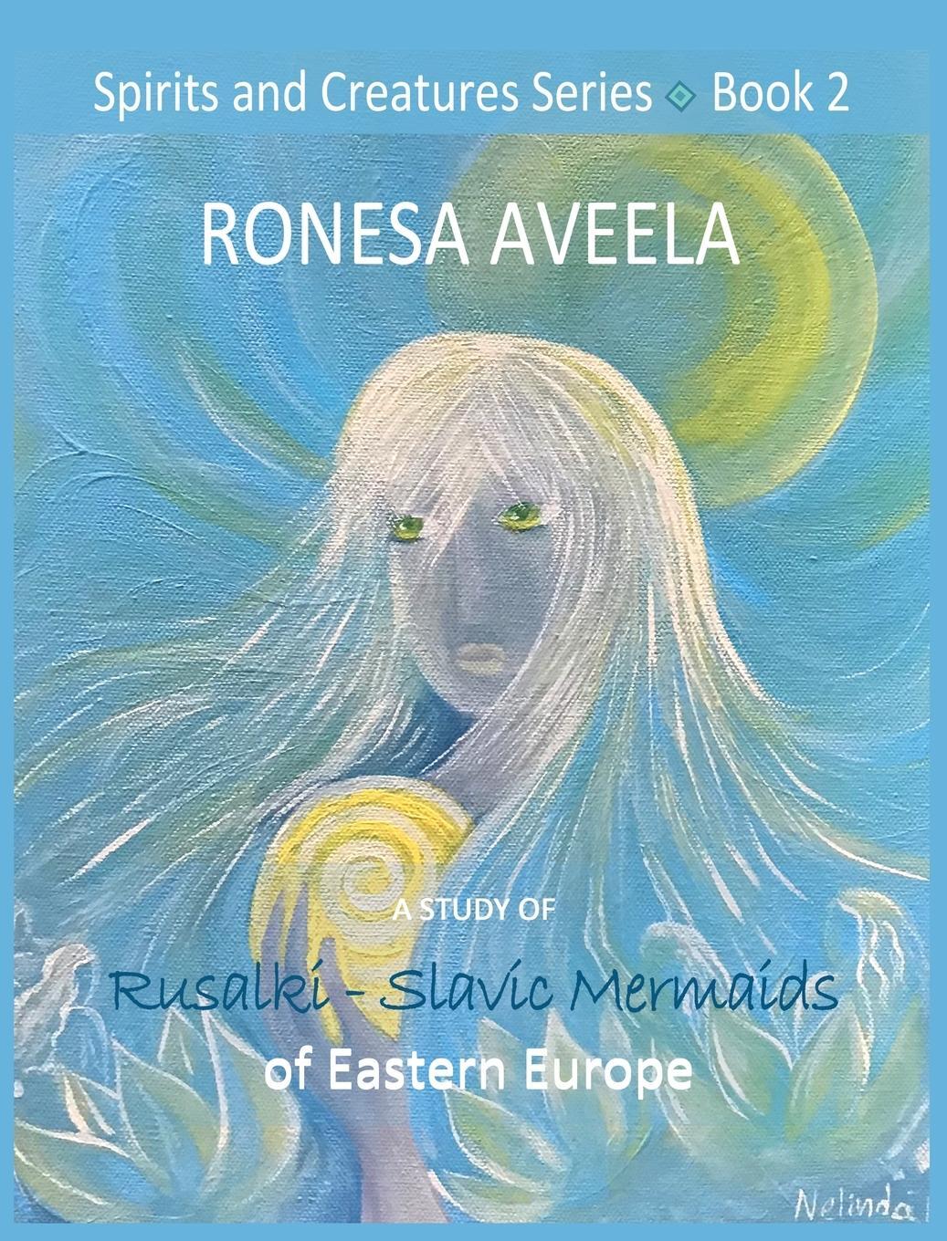 Cover: 9781949397949 | A Study of Rusalki - Slavic Mermaids of Eastern Europe | Ronesa Aveela