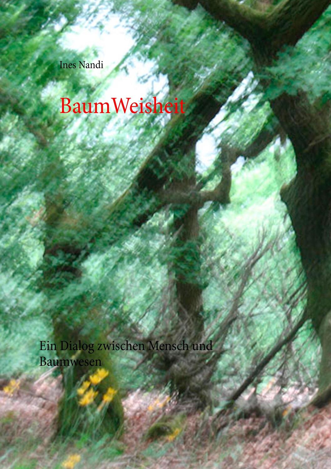 Cover: 9783744898034 | BaumWeisheit | Ein Dialog zwischen Mensch und Baumwesen | Ines Nandi