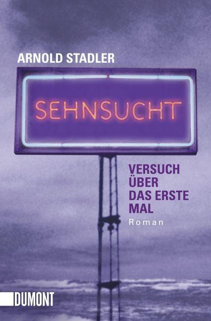 Cover: 9783832161514 | Sehnsucht | Versuch über das erste Mal - Roman | Arnold Stadler | Buch