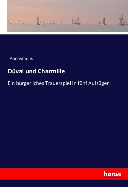 Cover: 9783743384866 | Düval und Charmille | Ein bürgerliches Trauerspiel in fünf Aufzügen