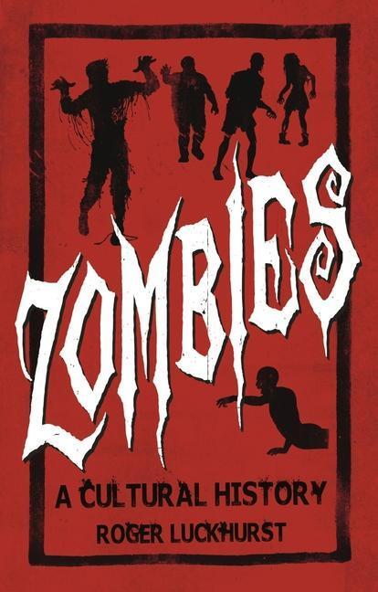 Cover: 9781780236698 | Zombies: A Cultural History | A Cultural History | Roger Luckhurst