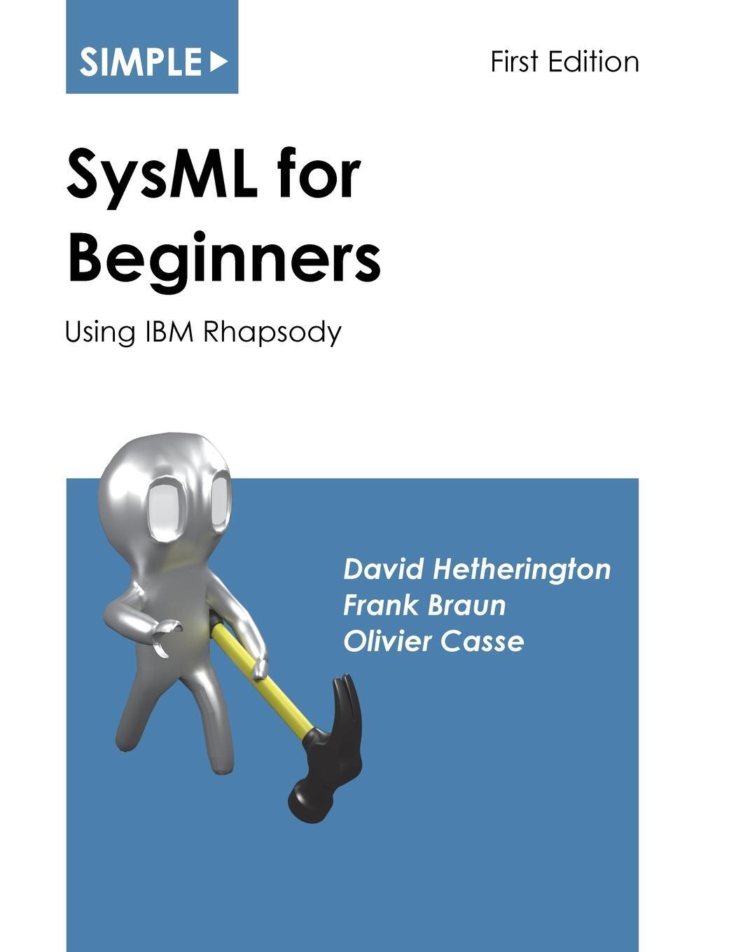 Cover: 9781937468071 | Simple SysML for Beginners | Using IBM Rhapsody | David Hetherington