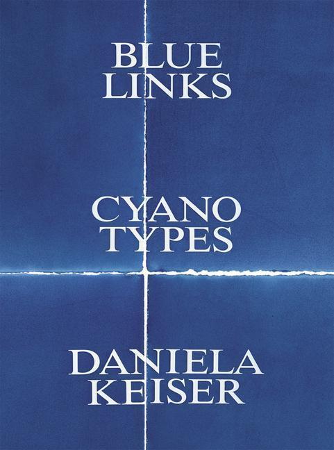 Cover: 9783903572898 | Blue Links. Cyanotypes. Daniela Keiser | Björn Egging (u. a.) | Buch
