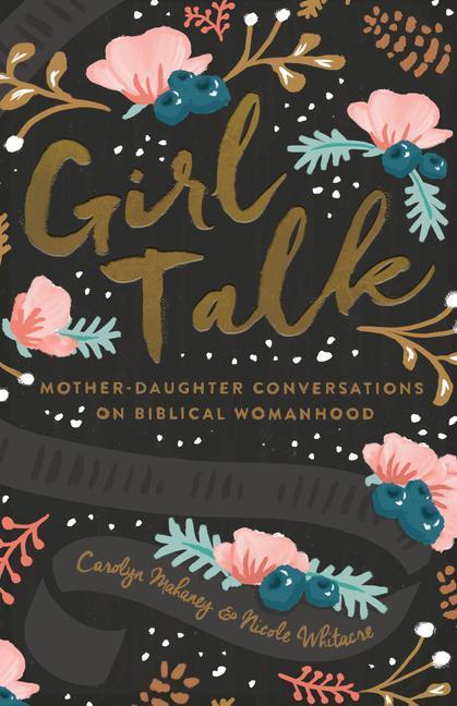 Cover: 9781433552595 | Girl Talk | Mother-Daughter Conversations on Biblical Womanhood | Buch