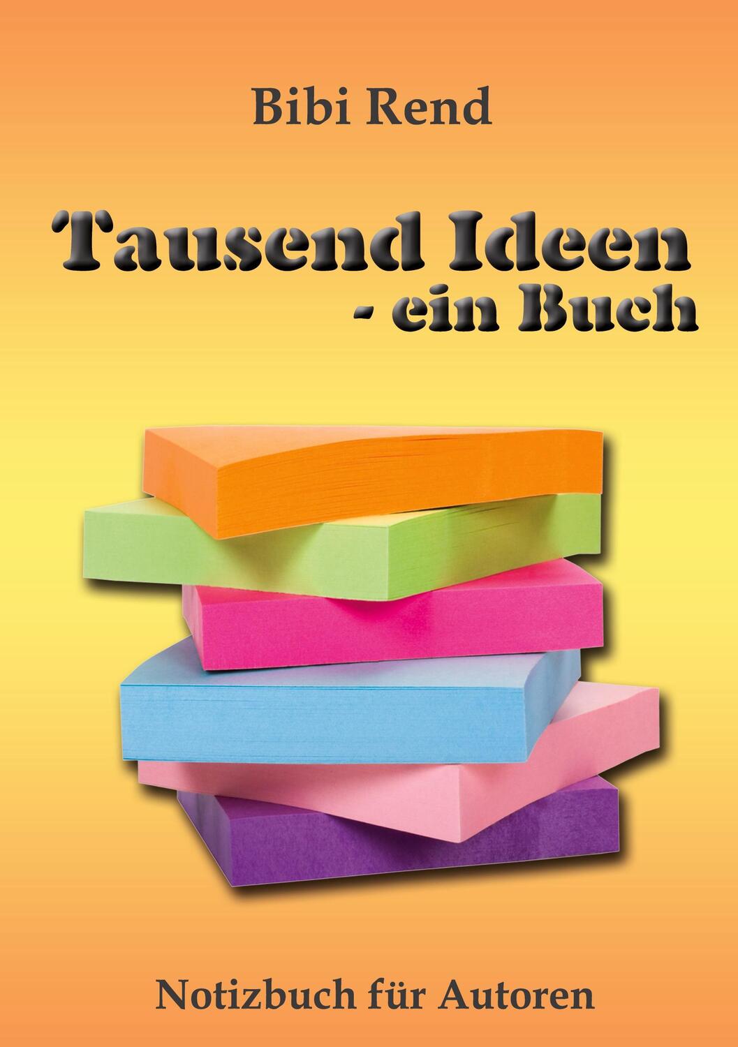Cover: 9783347716100 | Tausend Ideen - ein Buch | Notizbuch für Autoren | Bibi Rend | Buch
