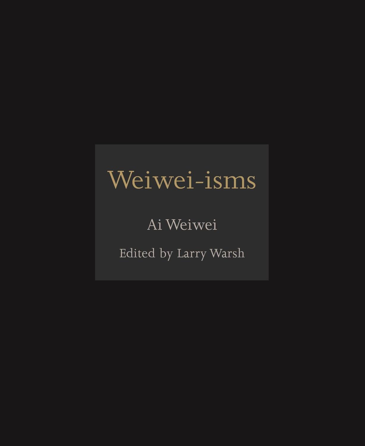 Cover: 9780691157665 | Weiwei-Isms | Ai Weiwei | Buch | Gebunden | Englisch | 2012