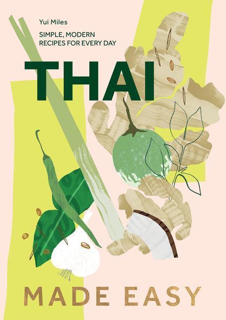 Cover: 9781787139947 | Thai Made Easy | Over 70 Simple Recipes | Yui Miles | Buch | Englisch