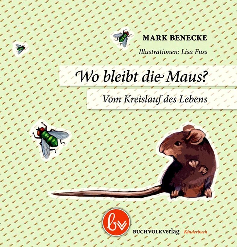 Cover: 9783944581125 | Wo bleibt die Maus? | Vom Kreislauf des Lebens | Mark Benecke | Buch