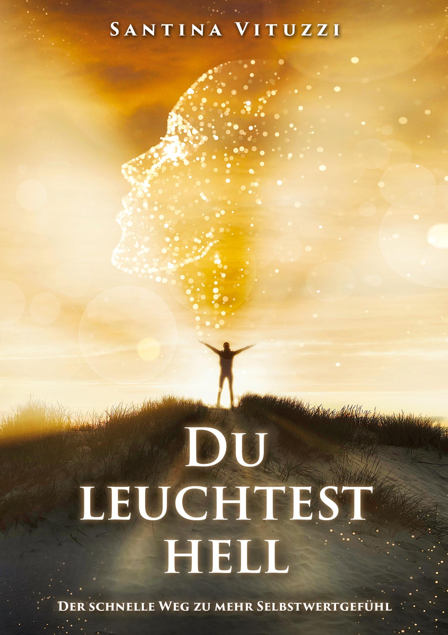 Cover: 9783757964511 | DU LEUCHTEST HELL | Der schnelle Weg zu mehr Selbstwertgefühl | Buch