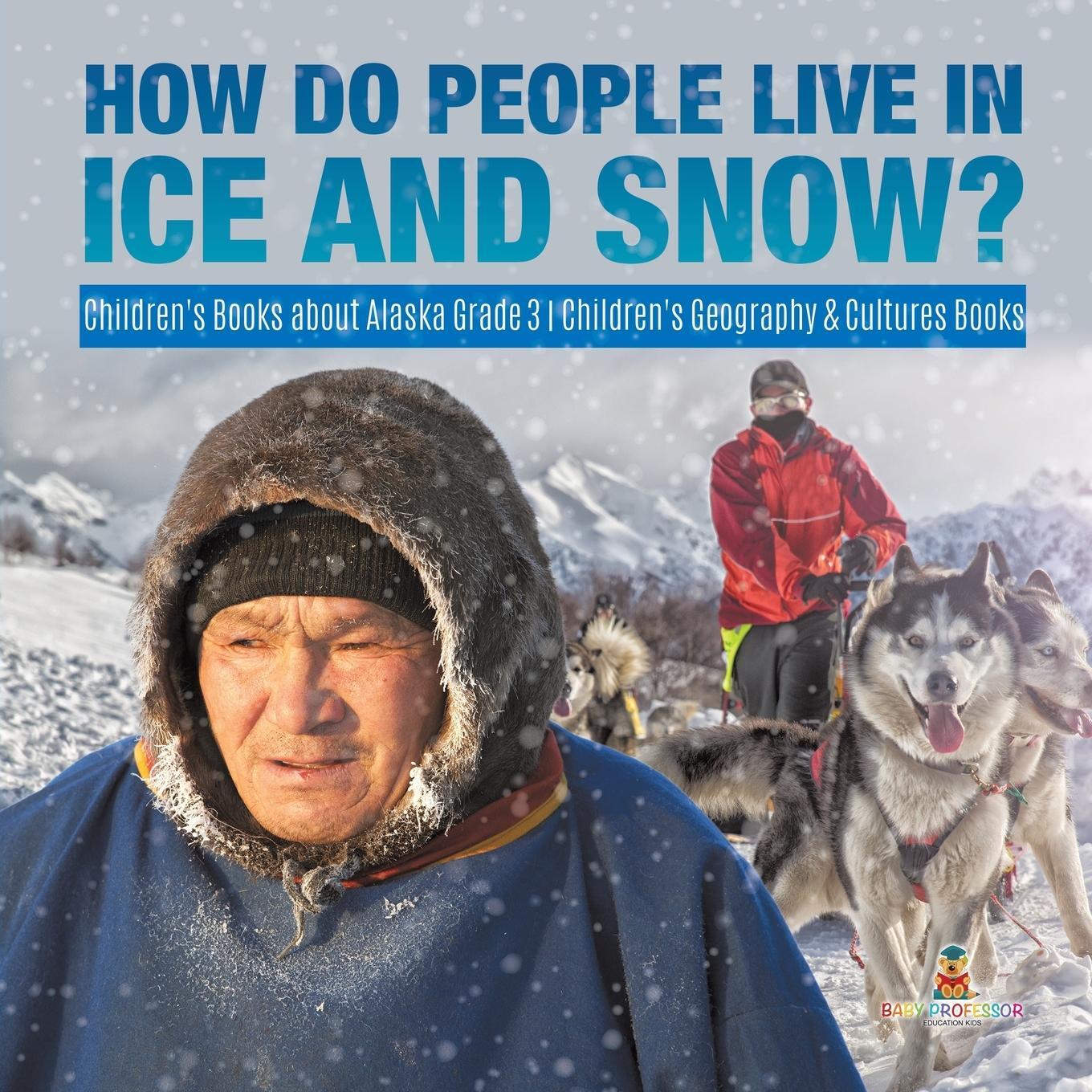 Cover: 9781541953017 | How Do People Live in Ice and Snow? Children's Books about Alaska...