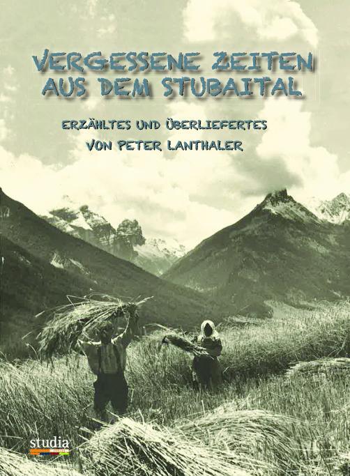 Cover: 9783903030794 | Vergessene Zeiten aus dem Stubaital | Erzähltes und Überliefertes