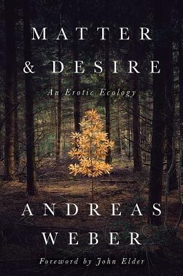 Cover: 9781603586979 | Matter and Desire | An Erotic Ecology | Andreas Weber | Taschenbuch
