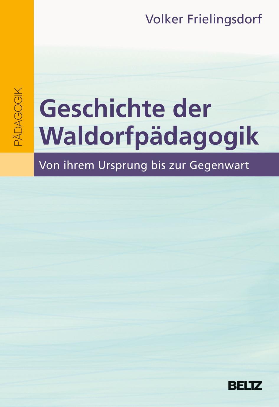 Geschichte der Waldorfpädagogik - Frielingsdorf, Volker
