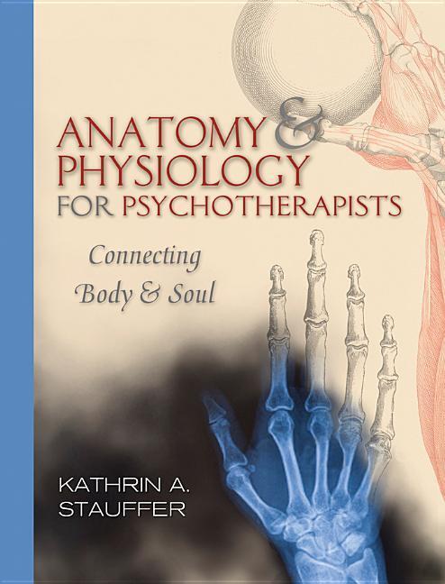 Cover: 9780393706048 | Anatomy & Physiology for Psychotherapists | Connecting Body & Soul