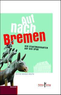 Cover: 9783956512100 | Auf nach Bremen | Das Buch über die Stadtmusikanten | Brand-Kruth