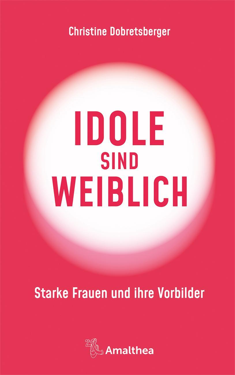 Cover: 9783990501849 | Idole sind weiblich | Starke Frauen und ihre Vorbilder | Dobretsberger