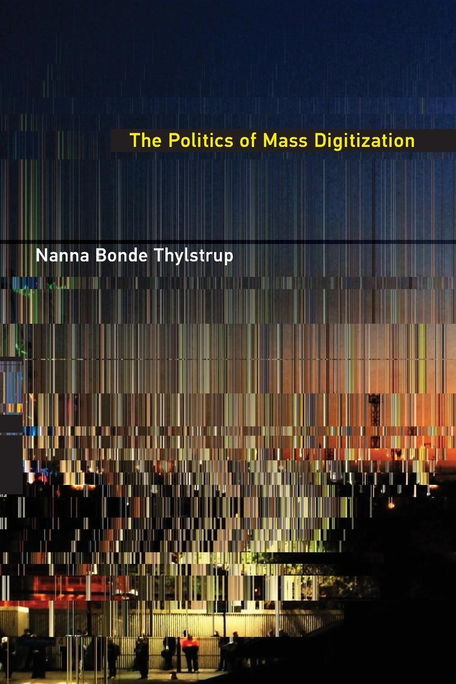 Cover: 9780262552417 | The Politics of Mass Digitization | Nanna Bonde Thylstrup | Buch