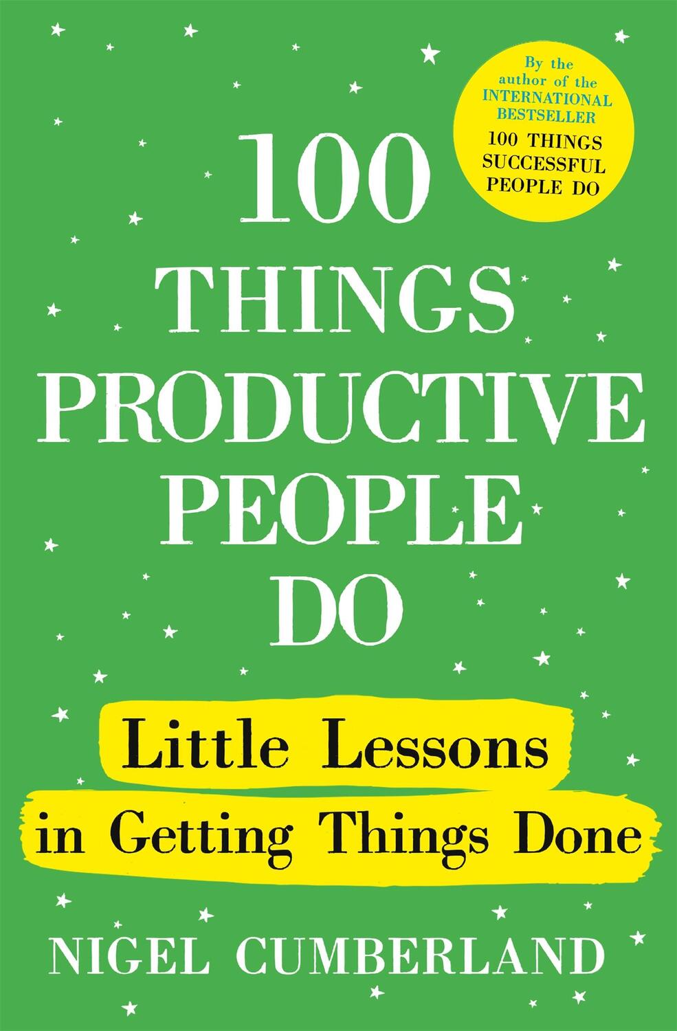 Cover: 9781529389975 | 100 Things Productive People Do | Nigel Cumberland | Buch | Gebunden