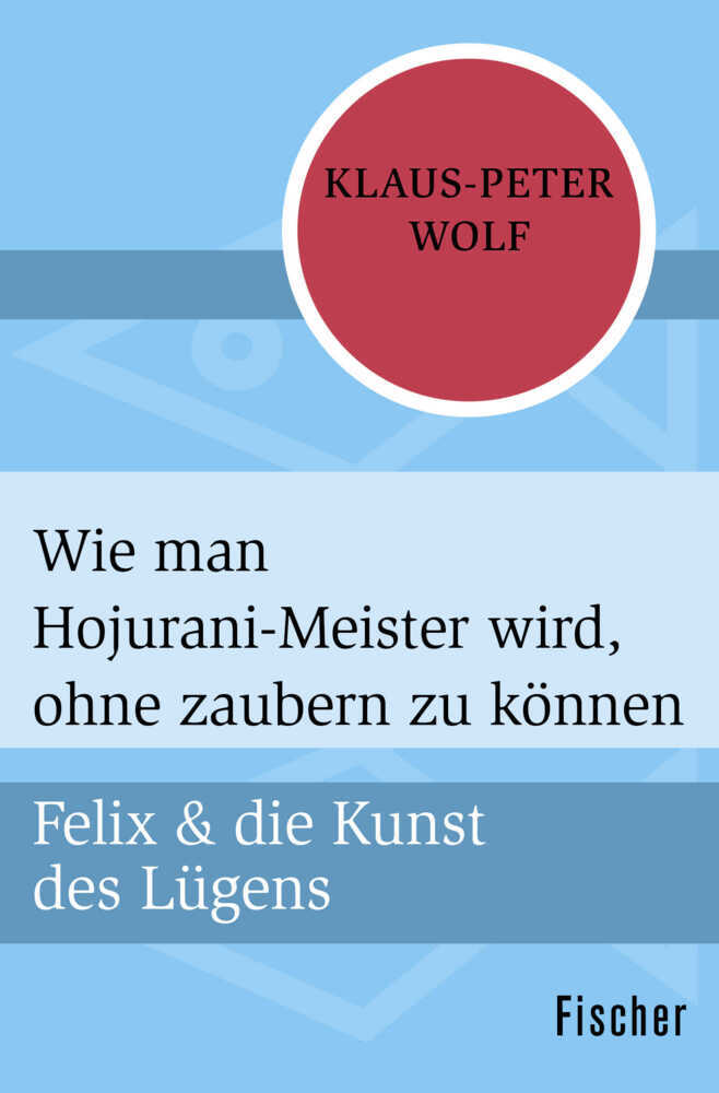 Cover: 9783596303793 | Felix und die Kunst des Lügens - Wie man Hojurani-Meister wird,...