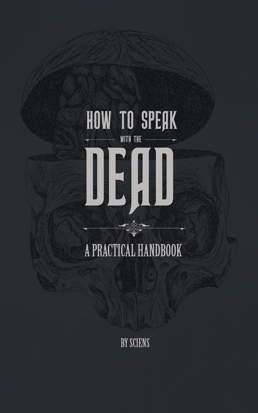 Cover: 9781735320106 | How to Speak With the Dead | A Practical Handbook | Sciens | Buch