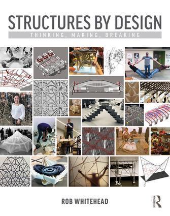 Cover: 9781138224155 | Structures by Design | Thinking, Making, Breaking | Rob Whitehead