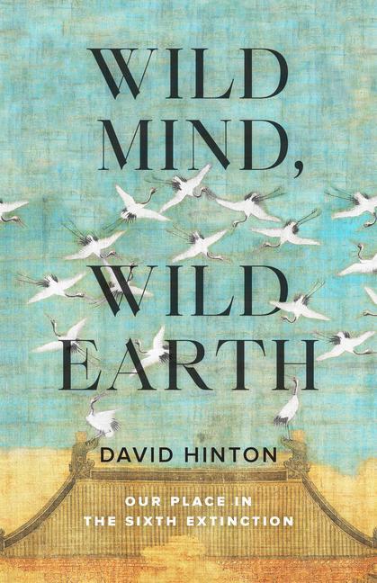 Cover: 9781645471479 | Wild Mind, Wild Earth | Our Place in the Sixth Extinction | Hinton