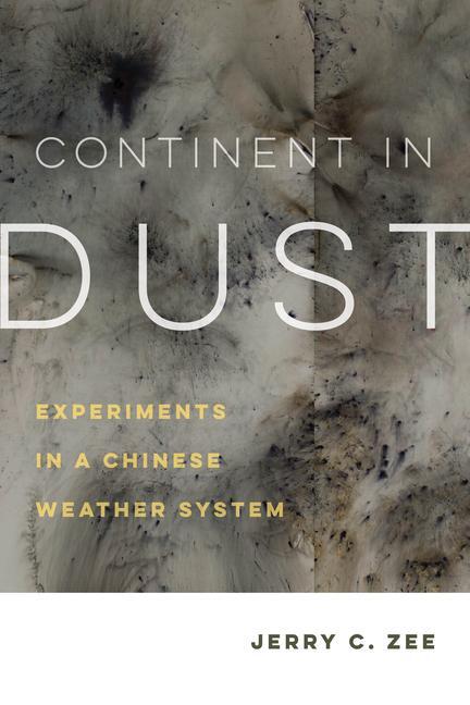 Cover: 9780520384095 | Continent in Dust | Experiments in a Chinese Weather System | Zee