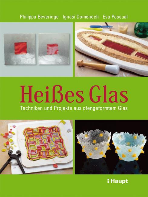 Cover: 9783258067735 | Heißes Glas | Techniken und Projekte aus ofengeformtem Glas | Buch