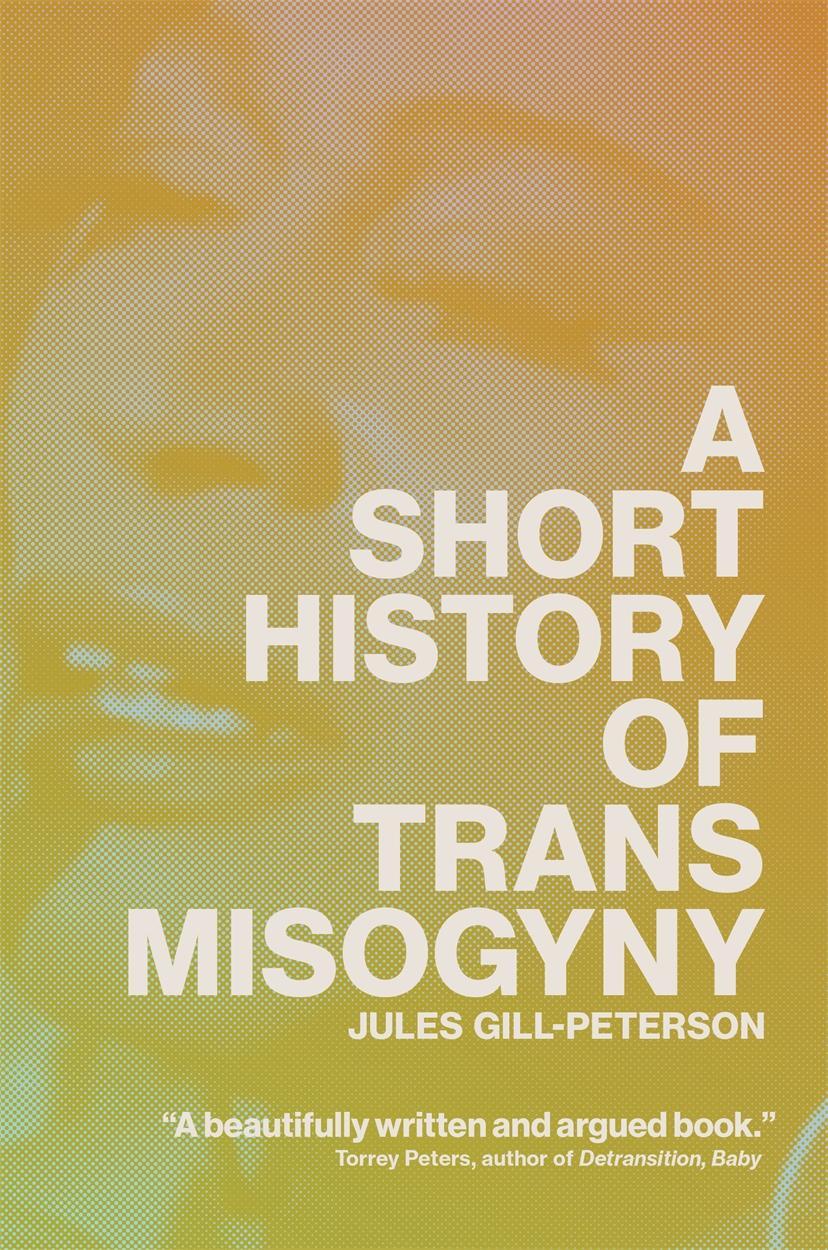 Cover: 9781804291566 | A Short History of Trans Misogyny | Jules Gill-Peterson | Buch | 2024