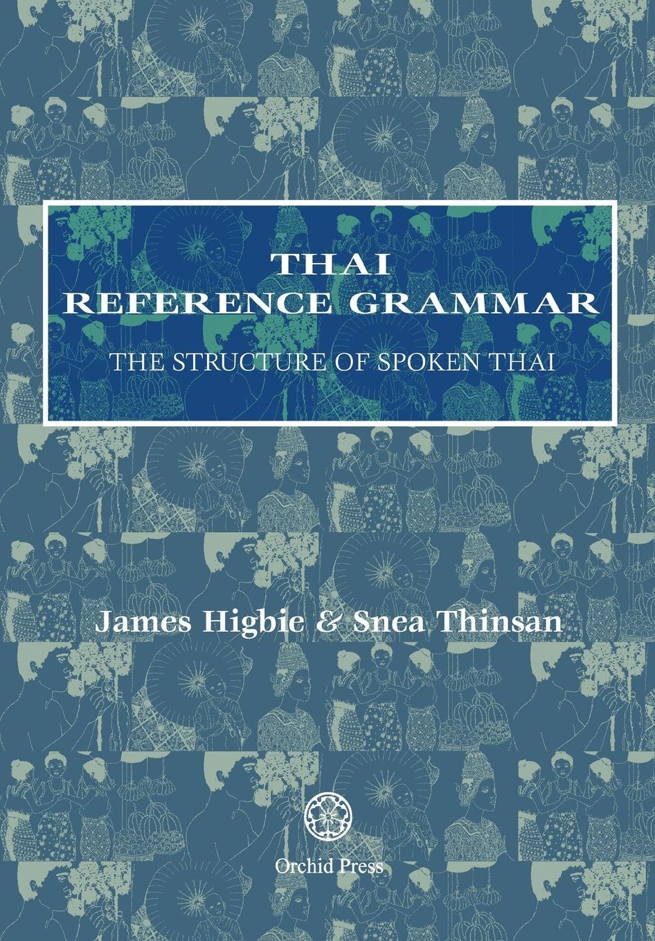 Cover: 9789748304960 | Thai Reference Grammar | The Structure of Spoken Thai | Higbie (u. a.)