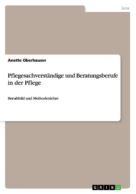Cover: 9783668113190 | Pflegesachverständige und Beratungsberufe in der Pflege | Oberhauser