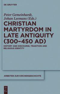 Cover: 9783110552430 | Christian Martyrdom in Late Antiquity (300-450 AD) | Leemans (u. a.)