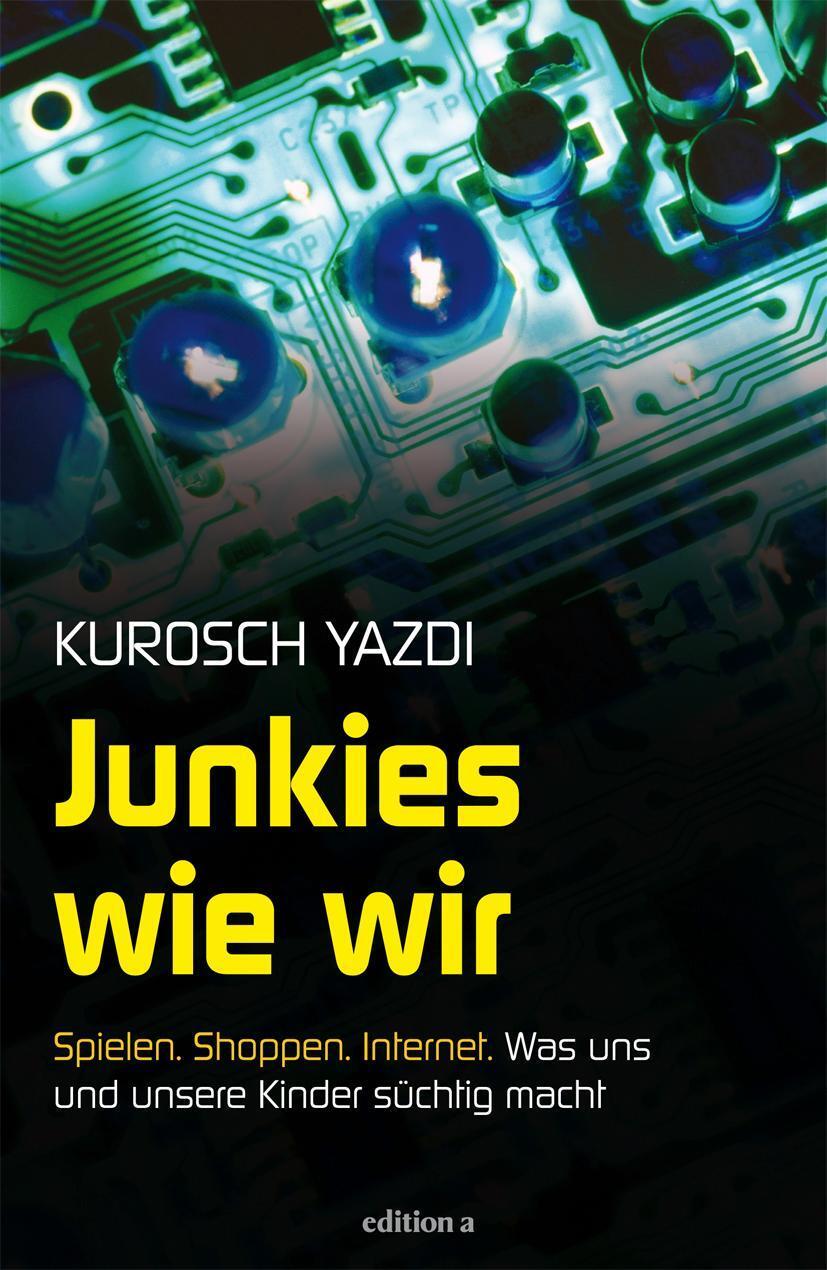Cover: 9783990010525 | Junkies wie wir | Kurosch Yazdi | Buch | 208 S. | Deutsch | 2013