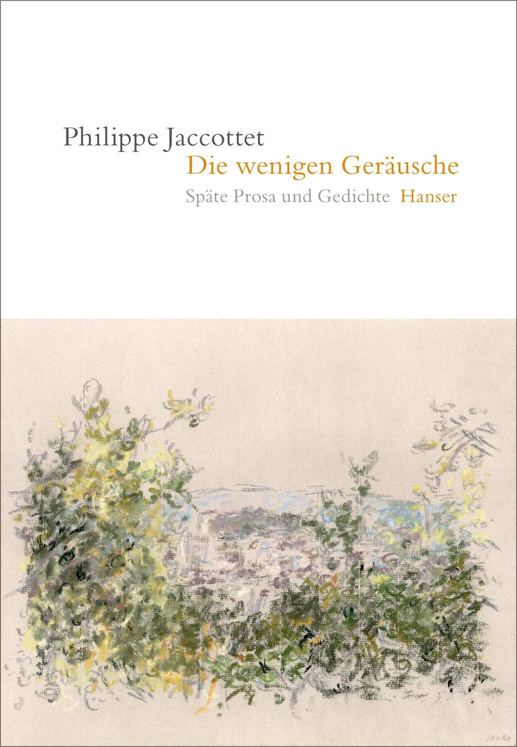 Cover: 9783446265646 | Die wenigen Geräusche | Späte Prosa und Gedichte | Philippe Jaccottet