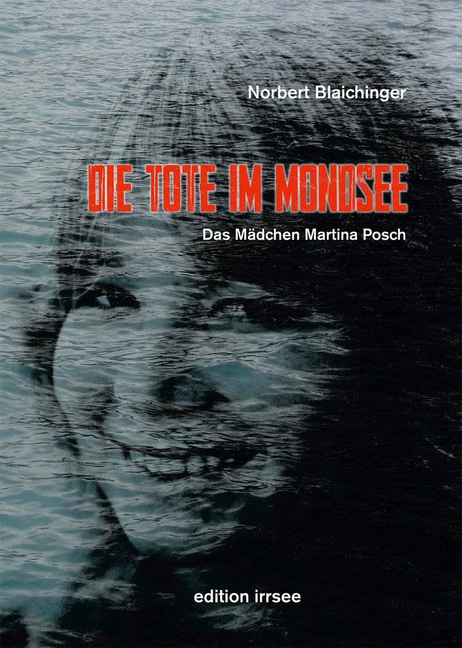 Cover: 9783903321649 | Die Tote im Mondsee | Das Mädchen Martina Posch | Norbert Blaichinger