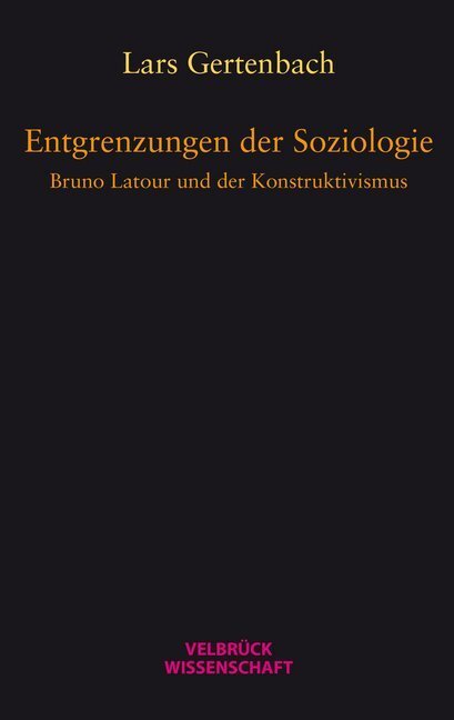 Cover: 9783958320499 | Entgrenzungen der Soziologie | Bruno Latour und der Konstruktivismus
