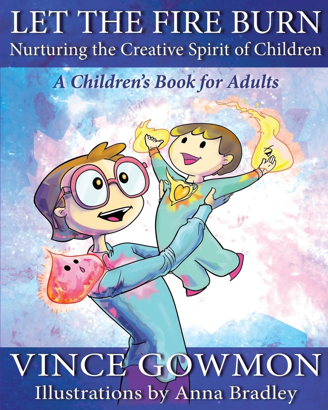 Cover: 9780993859502 | Let the Fire Burn | Nurturing the Creative Spirit of Children | Gowmon