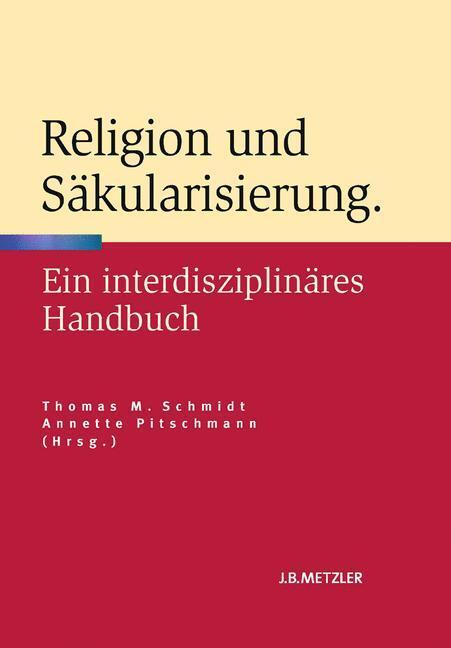 Cover: 9783476023667 | Religion und Säkularisierung | Ein interdisziplinäres Handbuch | Buch