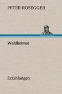 Cover: 9783847260264 | Waldheimat | Erzählungen | Peter Rosegger | Buch | Deutsch | 2012