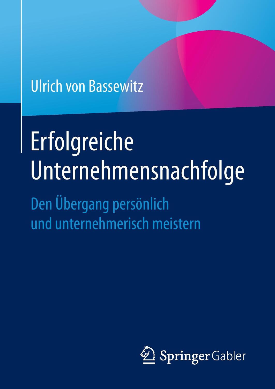 Cover: 9783658161323 | Erfolgreiche Unternehmensnachfolge | Ulrich von Bassewitz | Buch