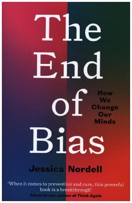 Cover: 9781783788644 | The End of Bias | How We Change Our Minds | Jessica Nordell | Buch