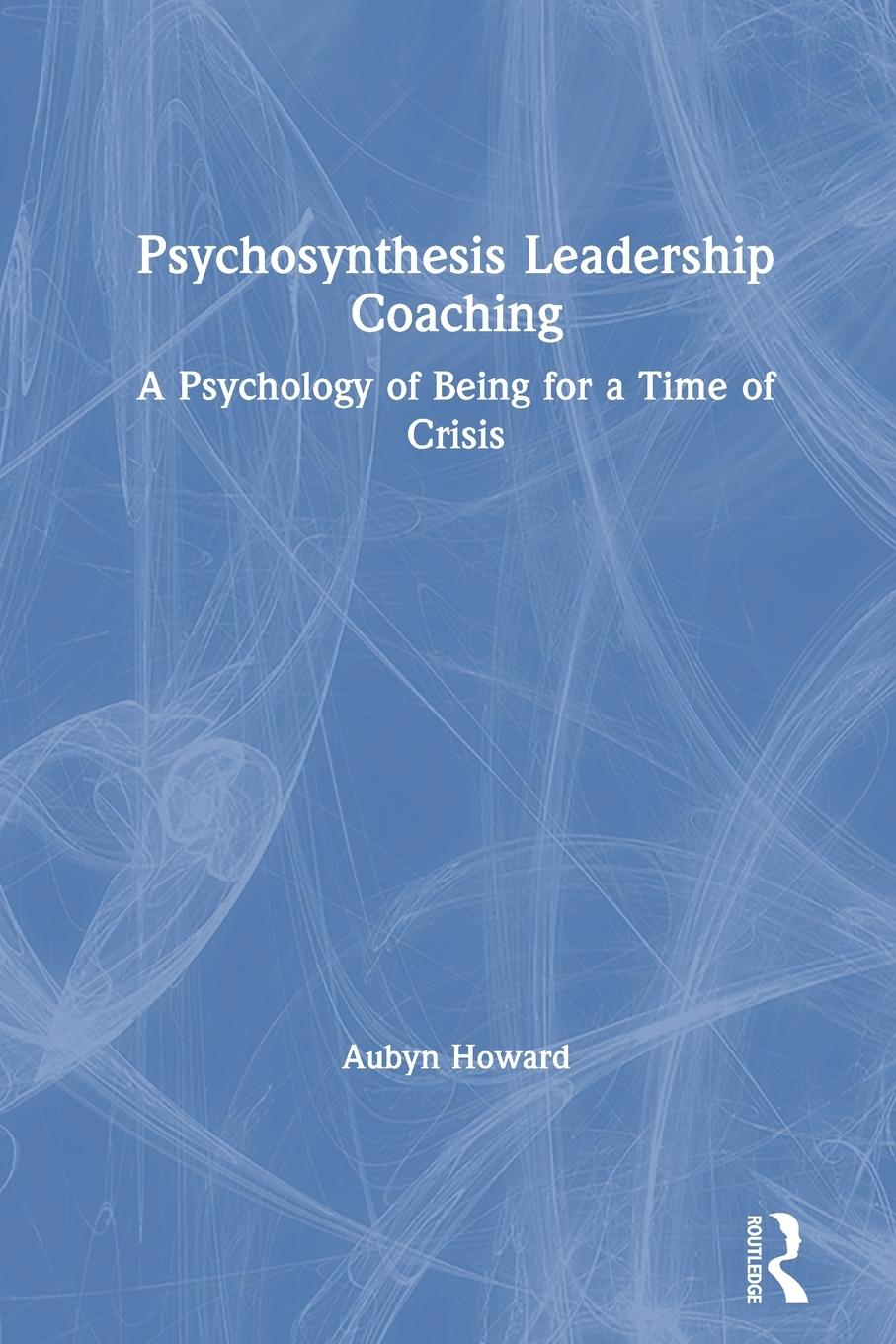 Cover: 9781138543577 | Psychosynthesis Leadership Coaching | Aubyn Howard | Taschenbuch