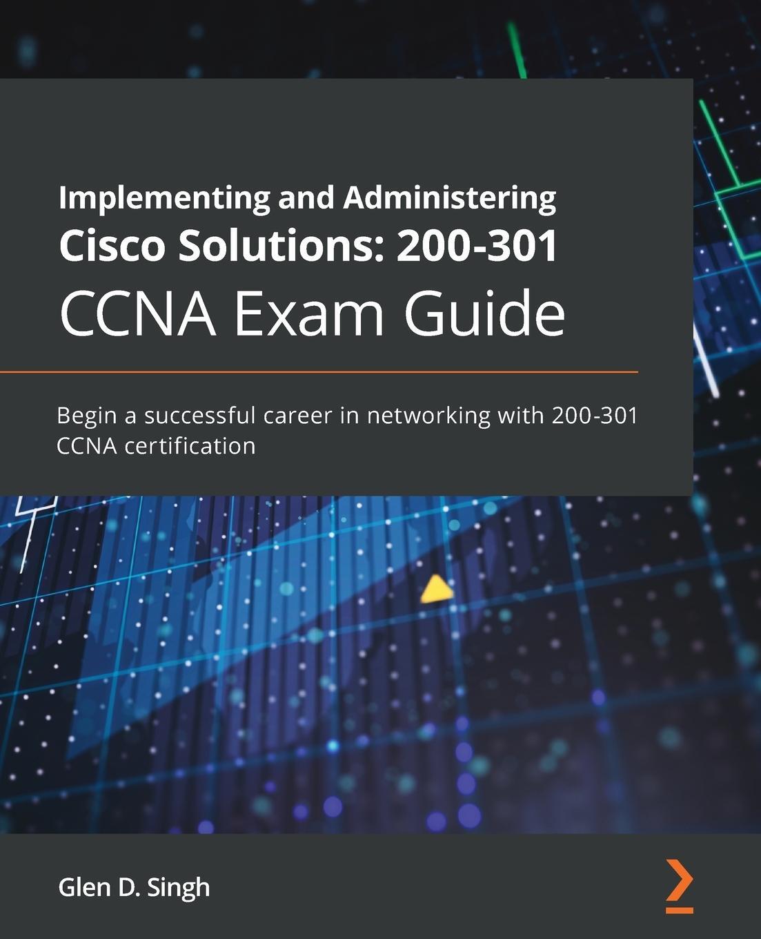 Cover: 9781800208094 | Implementing and Administering Cisco Solutions 200-301 CCNA Exam Guide