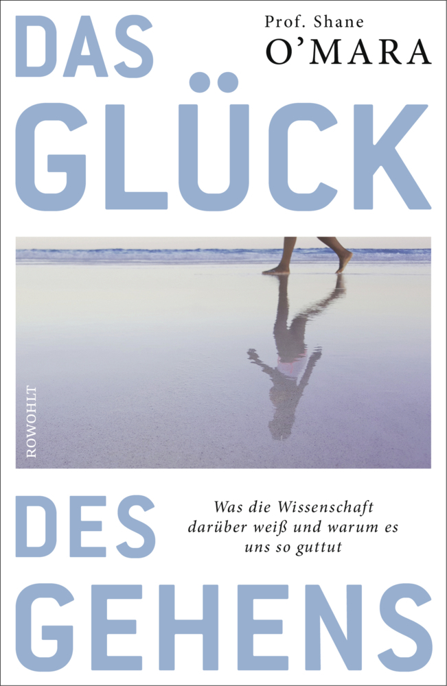 Cover: 9783498035792 | Das Glück des Gehens | Shane O'Mara | Buch | 256 S. | Deutsch | 2020