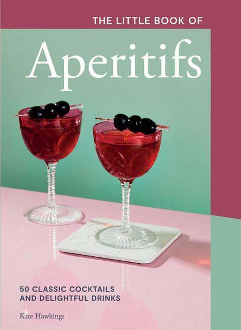 Cover: 9781787138797 | The Little Book of Aperitifs | Kate Hawkings | Buch | Englisch | 2022