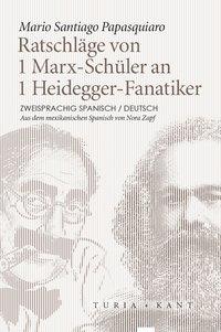 Cover: 9783851328981 | Ratschläge von 1 Marx-Schüler an 1 Heidegger-Fanatiker | Papasquiaro