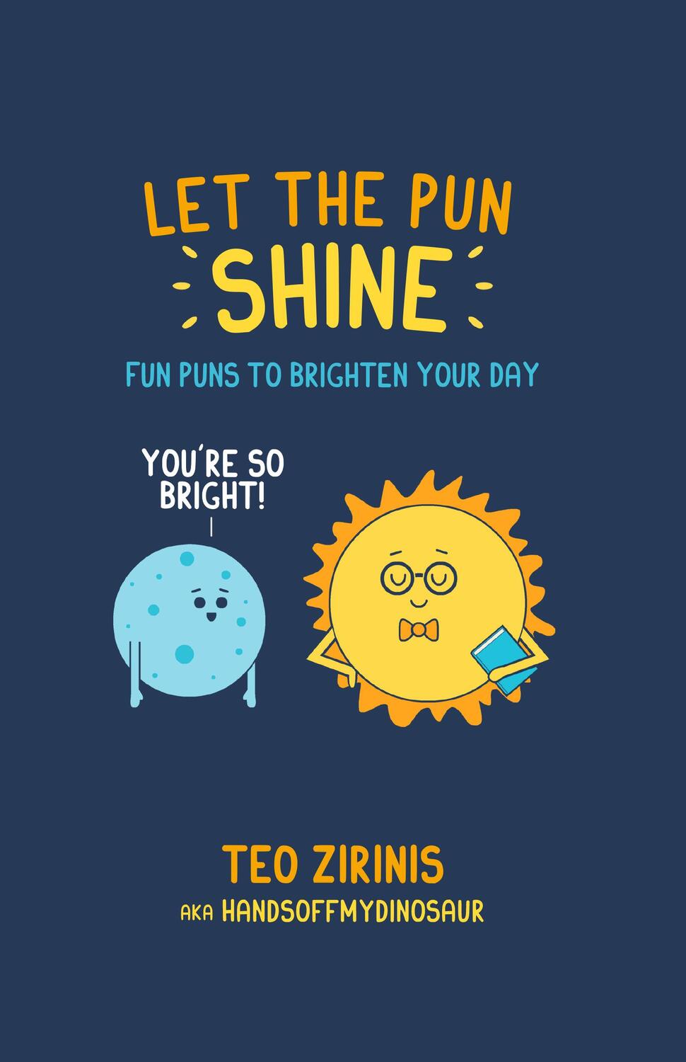 Cover: 9781912983049 | Let the Pun Shine | Fun Puns to Brighten Your Day | Teo Zirinis | Buch